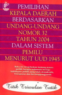 Image of Pemilihan Kepala Daerah Berdasarkan Undang-Undang Nomor 32 Tahun 2004 Dalam Sistem Pemilu Menurut UUD 1945